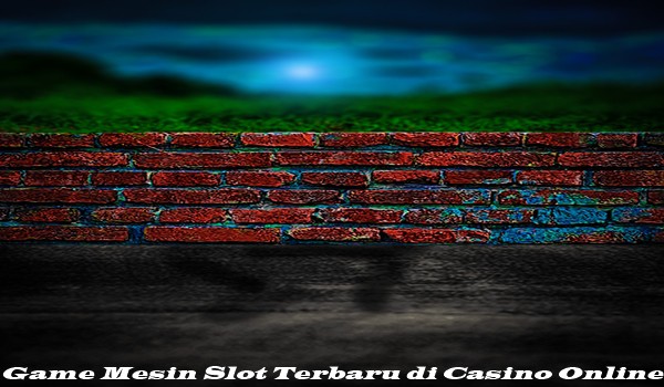 Game Mesin Slot Terbaru di Casino Online